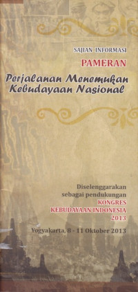 Sajian Informasi Pameran : Perjalanan Menemukan Kebudayaan Nasional
