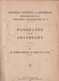 MEDEDEELING NO.IV AFDEELING VOLKENKUNDE NO.2 : PANDECTEN VAN HET ADATRECHT IV DE OVERIGE RECHTEN OP GROND EN WATER (STUK B)(A.11/1918)