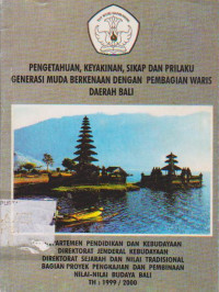 Pengetahuan, Keyakinan, Sikap dan Prilaku Generasi Muda berkenaan dengan Pembagian Waris Daerah Bali