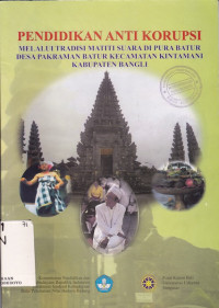 Pendidikan Antikorupsi Melalui Tradisi Matiti Suara Di Pura Batur Desa Pakraman Batur Kecematan Kintamani Kabupaten Bangli