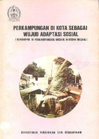 Perkampungan di Kota Sebagai Wujud Adaptasi Sosial (Kehidupan di Perkampungan Miskin di Kodya Medan)