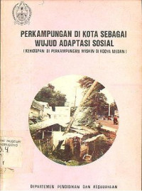 PERKAMPUNGAN DI KOTA SEBAGAI WUJUD ADAPTASI SOSIAL (KEHIDUPAN DI PERKAMPUNGAN MISKIN DI KODYA MEDAN)