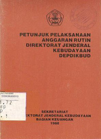 PETUNJUK PELAKSANAAN ANGGARAN RUTIN DIREKTORAT JENDERAL KEBUDAYAAN DEPDIKBUD