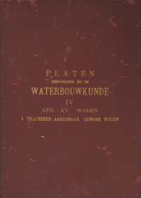 PLATEN BEHOORENDE BIJ DE WATERBOUWKUNDE, VIERDE DEEL AFD. XV WEGEN