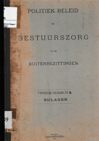 POLITIEK BELEID EN BESTUURSZORG IN DE BUITENBEZITTINGEN TWEEDE GEDEELTE B. BIJLAGEN (2409)