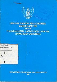 PERATURAN PEMERINTAH REPUBLIK INDONESIA NOMOR 10 TAHUN 1993 TENTANG PELAKSANAAN UNDANG - UNDANG NOMOR 5 TAHUN 1992 TENTANG BENDA CAGAR BUDAYA