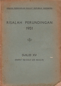 RISALAH PERUNDINGAN 1951 DJILID XV (RAPAT KE-CXLII S/D KE-CLV)