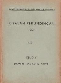 RISALAH PERUNDINGAN 1952 DJILID V (RAPAT KE-XXXI S/D KE-XXXVII)