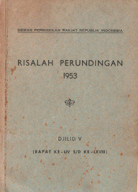 RISALAH PERUNDINGAN 1953 DJILID V (RAPAT KE-LIV S/D KE-LXVIII)