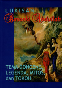 LUKISAN BASOEKI ABDULLAH : TEMA DONGENG, LEGENDA, MITOS, DAN TOKOH