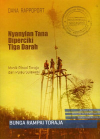 NYANYIAN TANA DIPERCIKI TIGA DARAH : MUSIK RITUAL TORAJA DARI PULAU SULAWESI (BUNGA RAMPAI TORAJA) = SONGS FROM THE THRICE-BLOODES LAND : RITUAL MUSIC OF TORAJA (SULAWESI, INDONESIA)