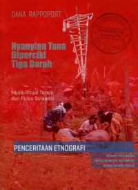 NYANYIAN TANA DIPERCIKI TIGA DARAH : MUSIK RITUAL TORAJA DARI PULAI SULAWESI (PENCERITAAN ETNOGRAFI) = SONGS FROM THE THRICE-BLOODED LAND : RITUAL MUSIC OF THE TORAJA (SULAWESI, INDONESIA). ETHNOGRAPHIC NARRATIVE