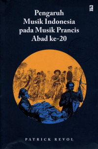 PENGARUH MUSIK INDONESIA PADA MUSIK PRANCIS ABAD KE-20 = INFLUENCES DE LA MUSIQUE INDONESIENNE SUR LA MUSIQUE FRANCAISE DU XXeme SIECLE