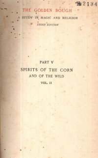 THE GOLDEN BOUGH : A STUDY IN MAGIC AND RELIGION PART V SPIRITS OF THE CORN AND OF THE WILD VOL.II (2134)