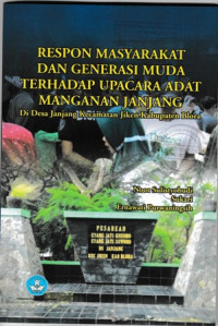 RESPON MASYARAKAT DAN GENERASI MUDA TERHADAP UPACARA ADAT MANGANAN JANJANG : DI DESA JANJANG KECAMATAN JIKEN KABUPATEN BLORA