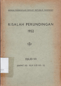 RISALAH PERUNDINGAN 1952 DJILID VII (RAPAT KE-XLIV S/D KE-L)