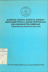 DAMPAK SOSIAL BUDAYA AKIBAT MENYEMPITNYA LAHAN PERTANIAN KELURAHAN PELAMBUAN PROPINSI KALIMANTAN SELATAN