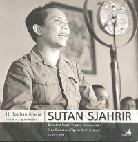 Sutan Sjahrir : Demokrat Sejati, Pejuang Kemanusiaan; True Democrat, Fighter for Humanity