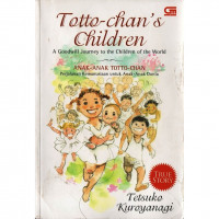 Totto-Chan's Children : A Goodwill Journey to The Children of the World