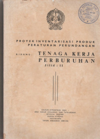 PROYEK INVENTARISASI PRODUK PERATURAN PERUNDANGAN BIDANG : TENAGA KERJA/ PERBURUHAN JILID II