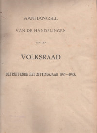 AANHANGSEL VAN DE HANDELINGEN VAN DEN VOLKSRAAD BETREFFENDE HET ZITTINGSJAAR 1937 - 1938