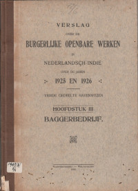 VERSLAG OVER DE BURGERLIJK OPENBARE WERKEN IN NEDERLANDSCH-INDIE OVER DE JAREN 1925 EN 1926 VIERDE GEDEELTE HAVENWEZEN HOOFSTUK III BAGGERBEDRIJF