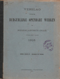 VERSLAG OVER DE BURGERLIJKE OPENBARE WERKEN IN NEDERLANDSC-INDIE OVER HET JAAR 1916 DERDE GEDEELTE BRUGGEN EN WEGEN